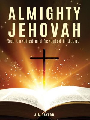 cover image of Almighty Jehovah God Unveiled and Revealed in Jesus